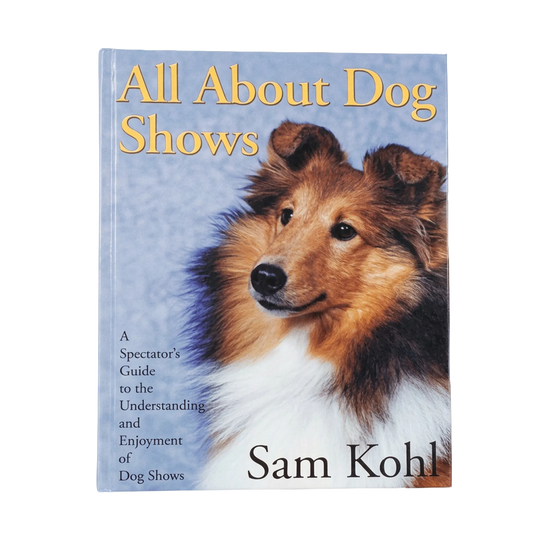 All About Dog Shows by Sam Kohl 3rd Edition
