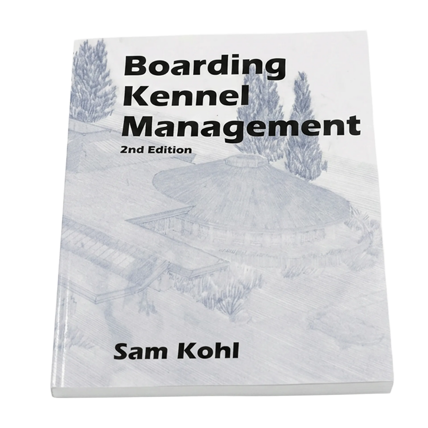 Boarding Kennel Management by Sam Kohl 2nd Edition