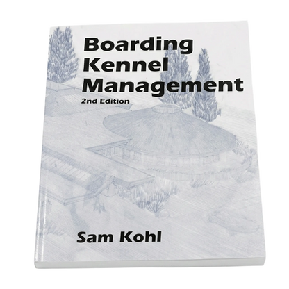 Boarding Kennel Management by Sam Kohl 2nd Edition