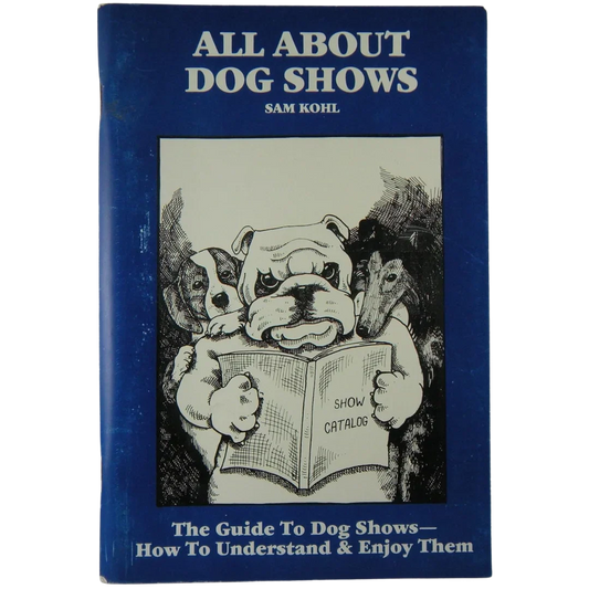 All About Dog Shows by Sam Kohl 3rd Edition
