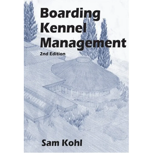 Boarding Kennel Management by Sam Kohl 2nd Edition