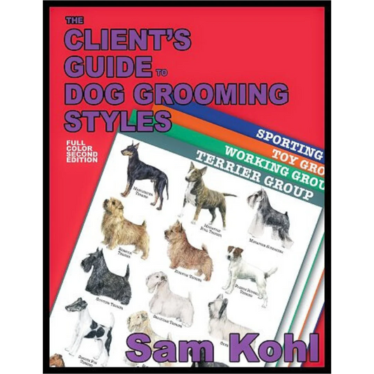 The Client’s Guide to Dog Grooming Styles by Sam Kohl 2nd Edition
